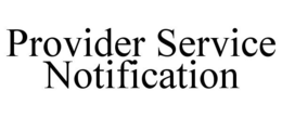 PROVIDER SERVICE NOTIFICATION trademark