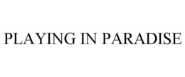 PLAYING IN PARADISE trademark