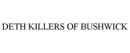 DETH KILLERS OF BUSHWICK trademark