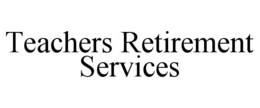 TEACHERS RETIREMENT SERVICES trademark