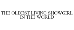 THE OLDEST LIVING SHOWGIRL IN THE WORLD trademark