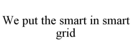 WE PUT THE SMART IN SMART GRID trademark