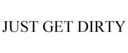JUST GET DIRTY trademark