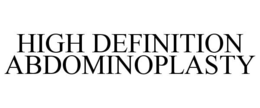 HIGH DEFINITION ABDOMINOPLASTY trademark