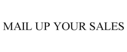 MAIL UP YOUR SALES trademark