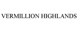 VERMILLION HIGHLANDS trademark