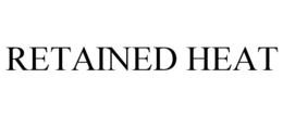 RETAINED HEAT trademark