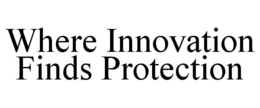 WHERE INNOVATION FINDS PROTECTION trademark