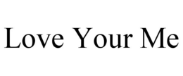 LOVE YOUR ME trademark