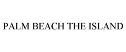 PALM BEACH THE ISLAND trademark
