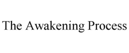 THE AWAKENING PROCESS trademark