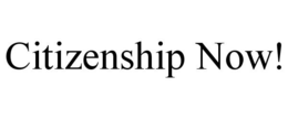 CITIZENSHIP NOW! trademark