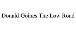DONALD GOINES THE LOW ROAD trademark
