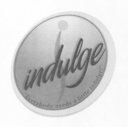 I INDULGE "EVERYBODY NEEDS A LITTLE INDULGE!" trademark