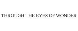 THROUGH THE EYES OF WONDER trademark