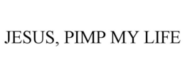 JESUS, PIMP MY LIFE trademark