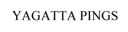 YAGATTA PINGS trademark