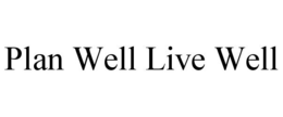 PLAN WELL LIVE WELL trademark