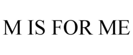 M IS FOR ME trademark