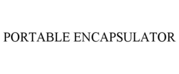 PORTABLE ENCAPSULATOR trademark