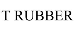 T RUBBER trademark