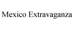 MEXICO EXTRAVAGANZA trademark