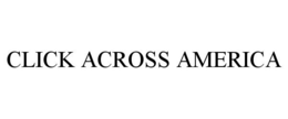 CLICK ACROSS AMERICA trademark