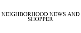 NEIGHBORHOOD NEWS AND SHOPPER trademark