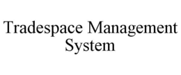 TRADESPACE MANAGEMENT SYSTEM trademark