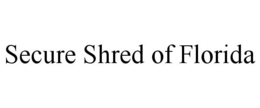 SECURE SHRED OF FLORIDA trademark