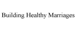 BUILDING HEALTHY MARRIAGES trademark