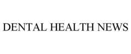 DENTAL HEALTH NEWS trademark