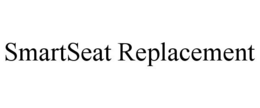 SMARTSEAT REPLACEMENT trademark