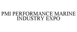 PMI PERFORMANCE MARINE INDUSTRY EXPO trademark