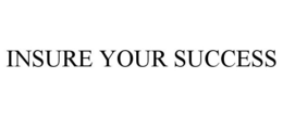 INSURE YOUR SUCCESS trademark