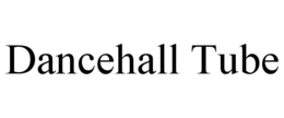DANCEHALL TUBE trademark