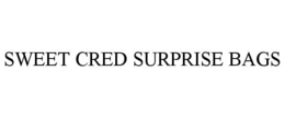SWEET CRED SURPRISE BAGS trademark