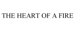 THE HEART OF A FIRE trademark