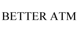 BETTER ATM trademark