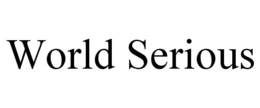 WORLD SERIOUS trademark