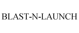 BLAST-N-LAUNCH trademark