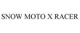 SNOW MOTO X RACER trademark