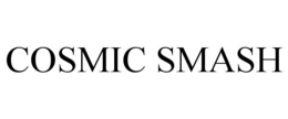 COSMIC SMASH trademark