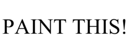 PAINT THIS! trademark
