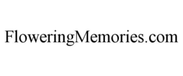 FLOWERINGMEMORIES.COM trademark