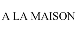 A LA MAISON trademark