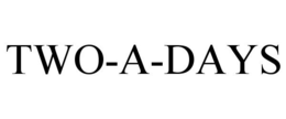 TWO-A-DAYS trademark