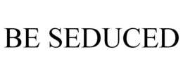 BE SEDUCED trademark