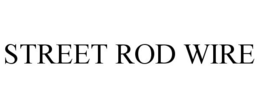 STREET ROD WIRE trademark
