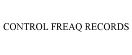 CONTROL FREAQ RECORDS trademark